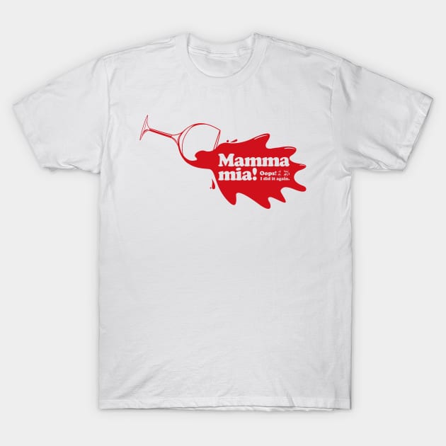 Mamma mia “Spill Wine” T-Shirt by t-shirts-cafe